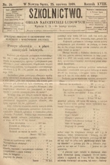 Szkolnictwo : organ nauczycieli ludowych. 1908, nr 18