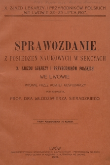 Sprawozdanie z Posiedzeń Naukowych w Sekcyach X Zjazdu Lekarzy i Przyrodników Polskich we Lwowie. 1907