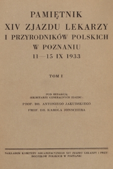 Pamiętnik XIV Zjazdu Lekarzy i Przyrodników Polskich w Poznaniu 11-15 IX 1933. T. 1