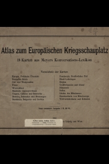 Atlas zum europäischen Kriegsschauplatz : 18 Karten aus Meyers Konversations-Lexikon