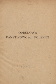 Odbudowa państwowości polskiej : najważniejsze dokumenty : 1912 - styczeń 1924