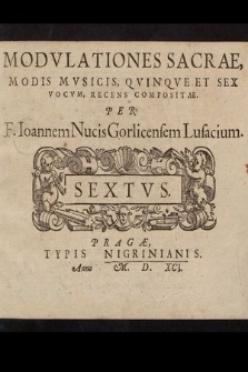 Modvlationes Sacrae Modis Mvsicis, Qvinqve Et Sex Vocvm, Recens Compositae. Sextus