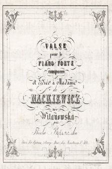 Valse pour le piano forte : composeé et dédiée à madame de Mackiewicz née Witanowska