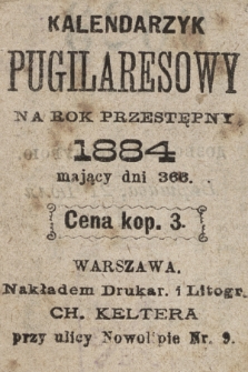 Kalendarzyk Pugilaresowy : na rok przestępny 1884 : mający dni 366