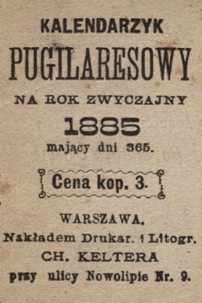 Kalendarzyk Pugilaresowy : na rok zwyczajny 1885 : mający dni 365