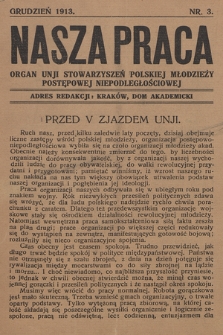 Nasza Praca : organ Zarządu Głównego Unji Stowarzyszeń Polskiej Młodzieży Postęp - Niepodległościowej. 1913, nr 3
