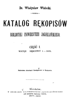 Katalog rękopisów Biblijoteki Uniwersytetu Jagiellońskiego Cz. 1