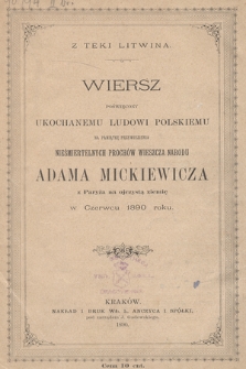 Wiersz poświęcony ukochanemu ludowi polskiemu na pamiątkę przewiezienia nieśmiertelnych prochów wieszcza narodu Adama Mickiewicza z Paryża na ojczystą ziemię, w czerwcu 1890 roku