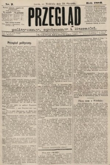 Przegląd polityczny, społeczny i literacki. 1886, nr 7