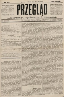 Przegląd polityczny, społeczny i literacki. 1886, nr 21