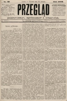 Przegląd polityczny, społeczny i literacki. 1886, nr 37