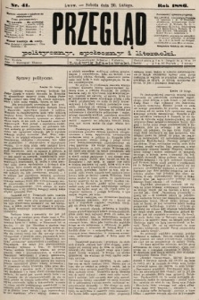 Przegląd polityczny, społeczny i literacki. 1886, nr 41
