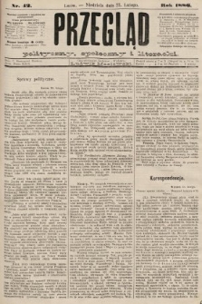 Przegląd polityczny, społeczny i literacki. 1886, nr 42