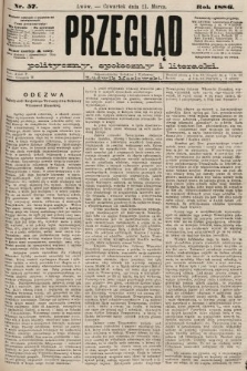 Przegląd polityczny, społeczny i literacki. 1886, nr 57