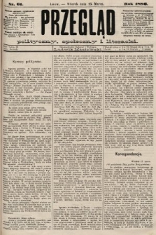 Przegląd polityczny, społeczny i literacki. 1886, nr 61