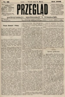 Przegląd polityczny, społeczny i literacki. 1886, nr 67