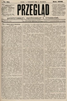 Przegląd polityczny, społeczny i literacki. 1886, nr 74