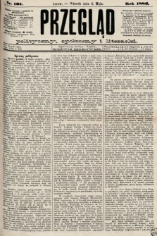 Przegląd polityczny, społeczny i literacki. 1886, nr 101