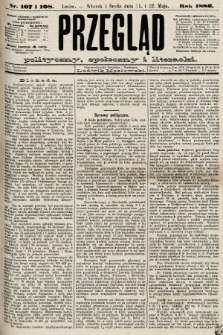 Przegląd polityczny, społeczny i literacki. 1886, nr 107