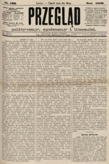 Przegląd polityczny, społeczny i literacki. 1886, nr 122
