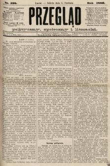 Przegląd polityczny, społeczny i literacki. 1886, nr 128