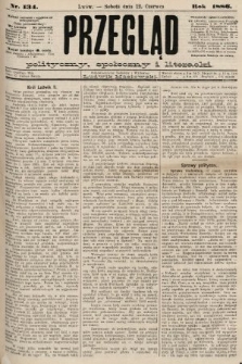 Przegląd polityczny, społeczny i literacki. 1886, nr 134