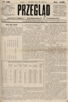 Przegląd polityczny, społeczny i literacki. 1886, nr 137