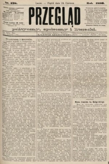 Przegląd polityczny, społeczny i literacki. 1886, nr 138