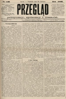 Przegląd polityczny, społeczny i literacki. 1886, nr 140