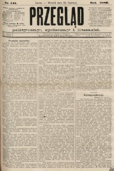 Przegląd polityczny, społeczny i literacki. 1886, nr 141