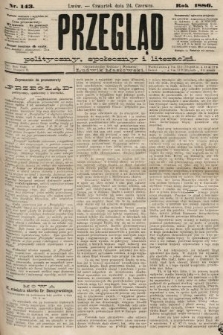 Przegląd polityczny, społeczny i literacki. 1886, nr 143