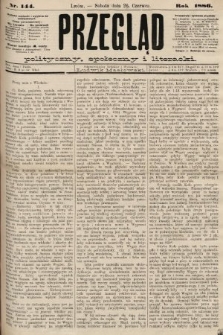 Przegląd polityczny, społeczny i literacki. 1886, nr 144