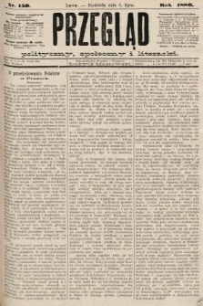 Przegląd polityczny, społeczny i literacki. 1886, nr 150