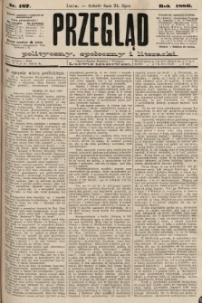 Przegląd polityczny, społeczny i literacki. 1886, nr 167