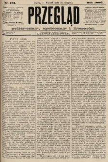 Przegląd polityczny, społeczny i literacki. 1886, nr 181