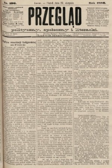 Przegląd polityczny, społeczny i literacki. 1886, nr 196