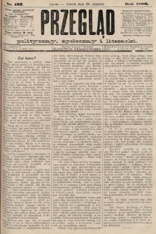 Przegląd polityczny, społeczny i literacki. 1886, nr 197