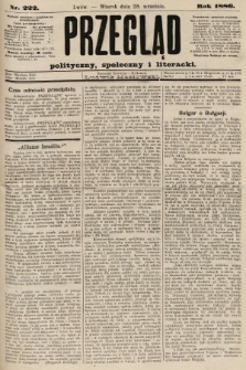 Przegląd polityczny, społeczny i literacki. 1886, nr 222
