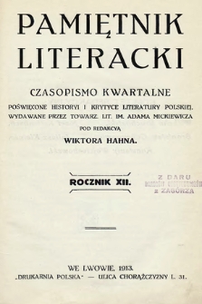 Pamiętnik Literacki : czasopismo kwartalne poświęcone historyi i krytyce literatury polskiej. R. 12, 1913, z. 1-4