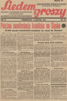 Siedem Groszy : dziennik ilustrowany dla wszystkich o wszystkiem : wiadomości ze świata - sensacyjne powieści. 1934, nr 221 (Wydanie D E)