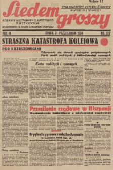 Siedem Groszy : dziennik ilustrowany dla wszystkich o wszystkiem : wiadomości ze świata - sensacyjne powieści. 1934, nr 272 (Wydanie D E)