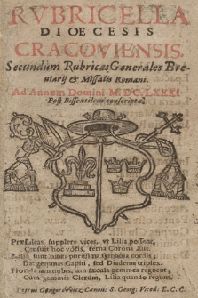 Rubricella Dioecesis Cracoviensis Secundùm Rubricas Generales Breviarij, et Missalis Romani ad Annum Domini ... [...] Consripta. 1681