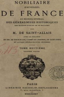 Nobiliaire universel de France ou Recueil général des généalogies historiques des maison nobles de ce royaume. T 8, pt. 2