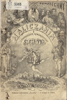 Haliczanin : kalendarz powszechny zastosowany do potrzeb wszystkich mieszkańców Galicyi i ilustrowany humorystyczny noworocznik „Szczutka” na rok Pański 1878