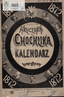 Haliczanin : kalendarz powszechny zastosowany do potrzeb wszystkich mieszkańców Galicyi i Chochlika Noworocznik humorystyczno-satyryczny na rok Pański 1872