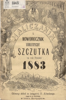 Haliczanin : kalendarz powszechny zastosowany do potrzeb wszystkich mieszkańców Galicyi i ilustrowany humorystyczny noworocznik „Szczutka” na rok Pański 1883