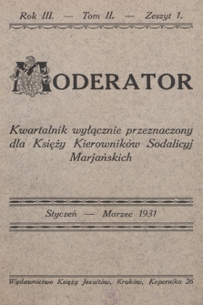 Moderator : kwartalnik przeznaczony wyłącznie dla Księży Kierowników Sodalicyj Marjańskich. R. 3, 1931, T. 2, z. 1