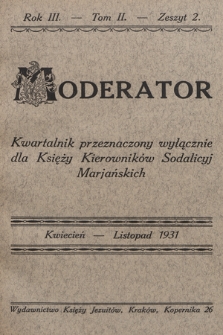Moderator : kwartalnik przeznaczony wyłącznie dla Księży Kierowników Sodalicyj Marjańskich. R. 3, 1931, T. 2, z. 2