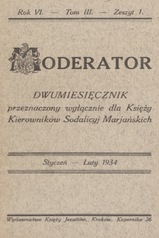 Moderator : dwumiesięcznik przeznaczony wyłącznie dla Księży Kierowników Sodalicyj Marjańskich. R. 6, 1934, T. 3, z. 1