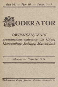 Moderator : dwumiesięcznik przeznaczony wyłącznie dla Księży Kierowników Sodalicyj Marjańskich. R. 6, 1934, T. 3, z. 2-3